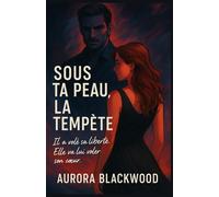 SOUS TA PEAU, LA TEMPÊTE: Plongez dans ce premier tome intense et passionné, mêlant suspense, romance sombre et psychologie profonde.