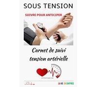 SOUS TENSION: Carnet de suivi tension artérielle | Suivre pour anticiper | Journal de bord à remplir | pratique pour suivre sa tension artérielle | ... Français | Broché | Format 15,6 cm x 23,4 cm