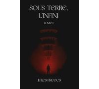Sous-Terre, l'Infini: Tome 1 - Une flamme contre l'infini