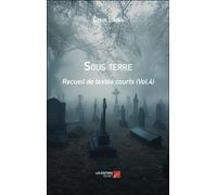 Sous Terre - Recueil De Textes Courts (Vol.4)