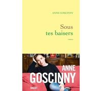 Sous tes baisers - Anne Goscinny - Grasset - broché - Roman
