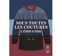 Sous toutes les coutures Le vêtement au travail - Musée de la Poste - Locus Solus - relié - Catalogue d'exposition