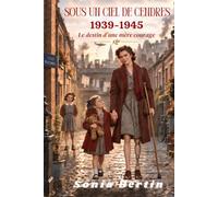 Sous un ciel de cendres: 1939-1945 - Le destin d’une mère courage