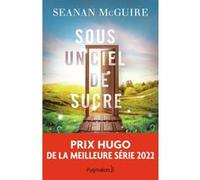 Sous un ciel de sucre Seanan McGuire (Auteur), Benjamin Kuntzer (Traduction)