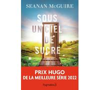Sous un ciel de sucre - Seanan McGuire - Pygmalion - broché - Roman