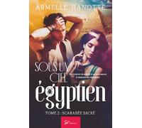 Sous un ciel égyptien - Scarabée sacré: Romantasy saga mêlant histoire et romance au pays des pyramides