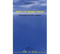 Sous un soleil froid Chronique de vies croisées - Marlène Isaac - L'harmattan - broché - Roman