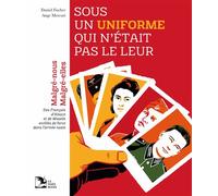 Sous un uniforme qui n’était pas le leur Malgré-Nous, Malgré-Elles, des Français d’Alsace et de Moselle, enrôlés de force dans l’armée nazie - Daniel Fischer - La Nuee Bleue - relié - Essai