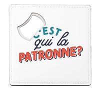 sous Verre Décapsuleur - C'est Qui la Patronne ? Boss Cheffe Humour Maman - 1 unité (92 x 92 mm)