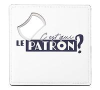 sous Verre Décapsuleur - C'est Qui Le Patron ? Expression Humour Homme - 1 unité (92 x 92 mm)