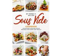 Sous Vide Cookbook: 120 Effortless Delicious Recipes for Every Day Meals