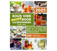 Sous Vide Cookbook for Beginners:: Sips for All - With or Without Booze, Everyday, Party, and Holiday Drinks Recipes for Two Servings with Ingredients, Nutritional Information, and Clear Instructions