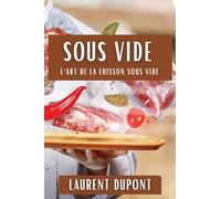 Sous Vide: L'Art de la Cuisson Sous Vide
