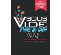 Sous Vide Notes De Labo: Cahier De Recettes Pour Vos Plats Sous Vide I Avec des tableaux de temps de cuisson I Cadeau Sous Vide I Slow Cooking I Sans perte de Nutriments