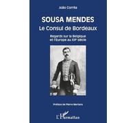 Sousa Mendes: Le Consul de Bordeaux Regards sur la Belgique et l'Europe au XXe siècle