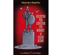 Souscription pour l’édification d’un monument au Policier inconnu - Maurice Rajsfus - De La Pigne Eds - broché - Essai