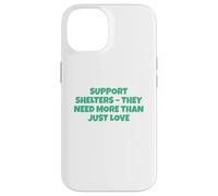 Soutenez Les refuges Dont Ils Ont Besoin Bien Plus Que de l'amour Coque pour iPhone 14