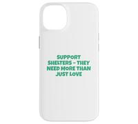 Soutenez Les refuges Dont Ils Ont Besoin Bien Plus Que de l'amour Coque pour iPhone 14 Plus