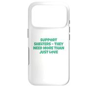 Soutenez Les refuges Dont Ils Ont Besoin Bien Plus Que de l'amour Coque pour iPhone 17 Pro