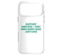 Soutenez Les refuges Dont Ils Ont Besoin Bien Plus Que de l'amour Coque pour iPhone 17 Pro Max