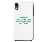 Soutenez Les refuges Dont Ils Ont Besoin Bien Plus Que de l'amour Coque pour iPhone XR