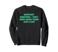 Soutenez Les refuges Dont Ils Ont Besoin Bien Plus Que de l'amour Sweatshirt