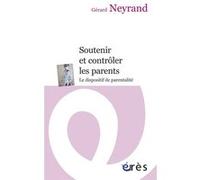 Soutenir et contrôler les parents - Le dispositif de parentalité Gérard Neyrand (Auteur)