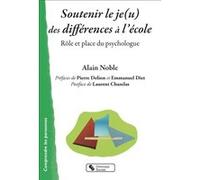 Soutenir le je(u) des différences à l'école Alain Noble (Auteur), Pierre Delion (Préface), Emmanuel Diet (Préface)