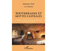 Souterrains et mottes castrales Émergence et liens entre deux architectures de la France médiévale - Sébastien Noël - L'harmattan - broché - Essai