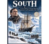 SOUTH: A Storytelling Coloring Book of Shackleton’s Last Expedition, 1914-1917: 72 Historical Scenes from the Endurance, the James Caird, South Georgia, and the Ross Sea Party