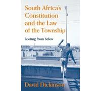 South Africa’s Constitution and the Law of the Township: Looting from Below