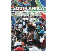 SOUTH AFRICA TRAVEL GUIDE 2025-2026: Discover Iconic Destinations, Hidden Gems, Thrilling Adventures, Authentic Cultural Experiences, and Insider Tips for the Perfect South African Journey.