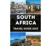 SOUTH AFRICA TRAVEL GUIDE 2025: Experience the Heartbeat of Africa: Your Ultimate Travel Companion for Exploring South Africa in 2025