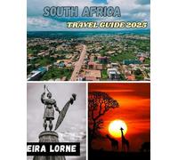 SOUTH AFRICA TRAVEL GUIDE 2025: Wild Journeys, Coastal Roads, Urban Soul & Safari Dreams Across the Rainbow Nation