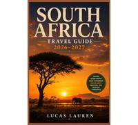 SOUTH AFRICA TRAVEL GUIDE 2026-2027: Complete Itineraries, Practical Tips & Hidden Gems for Independent Travelers - Cape Town, Kruger, Garden Route, Winelands, Johannesburg & Durban