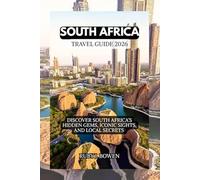 SOUTH AFRICA TRAVEL GUIDE 2026: DISCOVER SOUTH AFRICA’S HIDDEN GEMS, ICONIC SIGHTS, AND LOCAL SECRETS