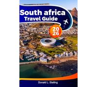 SOUTH AFRICA Travel Guide 2026: Explore the Best Attractions, Wildlife and Hidden Gems of Cape Town, Johannesburg and Beyond