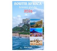 SOUTH AFRICA TRAVEL GUIDE 2026: Exploring Incredible wildfire safaris,Stunning Nature,Exceptional Cuisine and Adventure Activities with Pictures and Travel itineraries