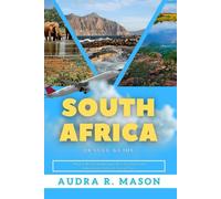 SOUTH AFRICA TRAVEL GUIDE: Where Wild Landscapes Stir the Soul and Adventure Calls at Every Turn