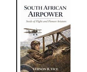 South African Airpower: Seeds of Flight and Pioneer Aviators