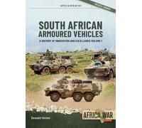 South African Armoured Vehicles Volume 1: A History of Innovation and Excellence