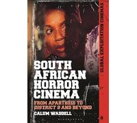 South African Horror Cinema: From Apartheid to District 9 and Beyond