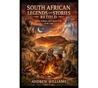 South African Legends and Stories Retold: Myths, Folklore, and Cultural Tales of the Cape