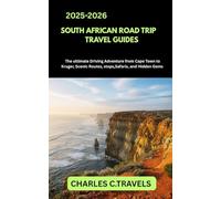 SOUTH AFRICAN ROAD TRIP GUIDE TRAVEL GUIDES: The Ultimate Driving Adventure from Cape Town to Kruger Scenic Routes, Stops, Safaris, and Hidden Gems
