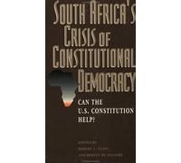 South Africa's Crisis Of Constitutional Democracy: Can The U.S. Constitution Help?
