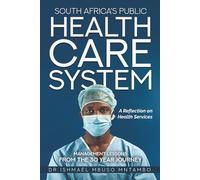 South Africa's Public Healthcare System: Management Lessons from the 30-year Journey: A Reflection on Health Services