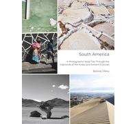South America - A Photographic Road Trip Through the Highlands of the Andes and Ancient Cultures: Bolivia | Peru