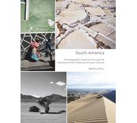 South America - A Photographic Road Trip Through the Highlands of the Andes and Ancient Cultures: Bolivia | Peru