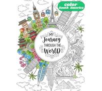 South America Coloring Book: 40 Iconic Landmarks, Cities, and Cultural Designs for Relaxation and Mindful Coloring