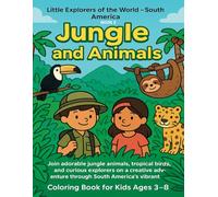 South America! Little Explorers of the World - Book 5: South America - Jungle & Animals